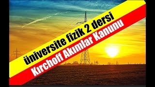 Üniversite Fizik 2 DERSİ KİRCHOFF AKIM YASASI KONU ANLATIMI EN İYİ ANLATIM ELEKTRİK DERSİ [upl. by Tillford]