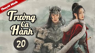 TRƯỜNG CA HÀNH  Tập 20 Thuyết Minh Siêu Phẩm Cổ Trang Hay Nhất 2021  Địch Lệ Nhiệt Ba  Ngô Lỗi [upl. by Domini412]