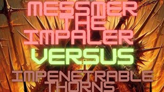 Messmer the Impaler vs Impenetrable Thorns [upl. by Freeland825]