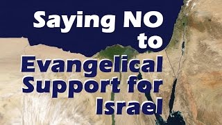 SAYING NO TO EVANGELICAL SUPPORT FOR ISRAEL [upl. by Wayne]