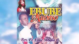 Rev Fr Ejike Mbaka  Ebube Muonso [upl. by Hannala207]