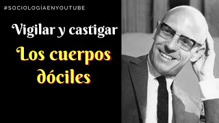 Vigilar y castigar Michel Foucault  LOS CUERPOS DÓCILES  Vía sociológica [upl. by Handel]