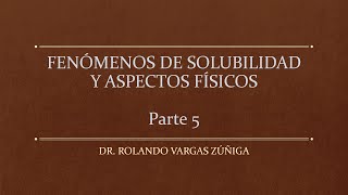 FENÓMENOS DE SOLUBILIDAD Y ASPECTOS FÍSICOS Parte 5 [upl. by Ahsilahk217]