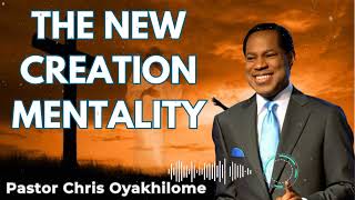 THE NEW CREATION MENTALITY  Pastor Chris Oyakhilome [upl. by Kory156]