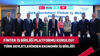 Türk Devletleri Ekonomik Güç Birliği Adımı Attı Fintek İş Birliği Platformu Kuruldu haber [upl. by Harpp673]