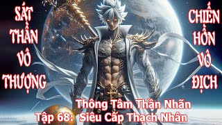 Chiến Hồn Đại Lục  Vô Thượng Sát Thần Tập 68 Thông Tâm Thận Nhãn  Siêu Cấp Thạch Nhãn [upl. by Neened]