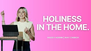 Holiness In The Home  Maddy Herrin [upl. by Esinet]