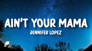 Jennifer Lopez  Aint Your Mama Lyrics [upl. by Ravert664]