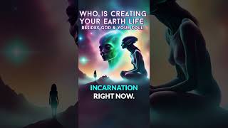 Who Is Creating Your Earth Life Besides God amp Your Soul [upl. by Wurtz596]