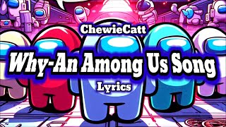 ChewieCatt  Why  An Among Us Song Video Lyrics [upl. by Joachima]