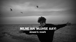 Milne Hai Mujhse Aayi  Lofi Slowed  Reverb  Arijit Singh  Friday LoFi [upl. by Monique]