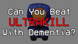 Can You Beat ULTRAKILL With Dementia [upl. by Aharon498]