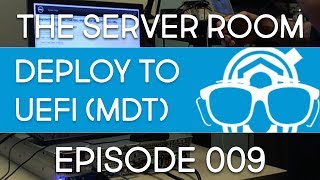 The Server Room  UEFI amp BIOS Operating System Installation with MDT 8443  Episode 009 [upl. by Aneeuq]