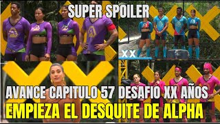 AVANCE CAPITULO 57 DESAFIO XX AÑOS 2024 EMPIEZA EL DESQUITE DE ALPHA EN ESTE NUEVO CICLO [upl. by Keverne]