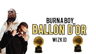 Burna Boy Ballon Dor ft Wizkid Official Lyrics [upl. by Edobalo]