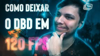 Como Deixar Seu DEAD BY DAYLIGHT Nos 120 FPS Em 2023 [upl. by Yeltrab]