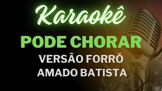 karaoke Pode chorar Versão Forró Amado Batista [upl. by Ardnek]