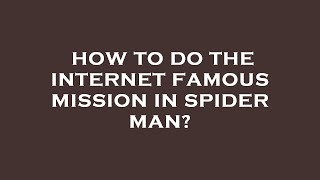 How to do the internet famous mission in spider man [upl. by Ynos]