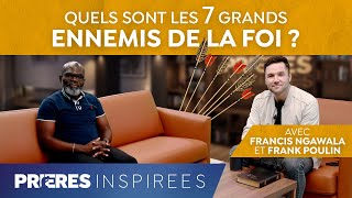 Quels sont les 7 grands ennemis de la foi   Prières inspirées  Francis Ngawala [upl. by Nolyak852]