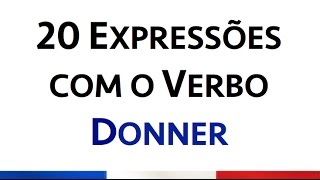 20 Expressões com o Verbo Donner [upl. by Nileuqcaj286]