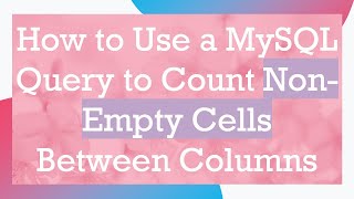 How to Use a MySQL Query to Count NonEmpty Cells Between Columns [upl. by Vance]