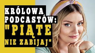 Justyna MazurKudelska PIĄTE NIE ZABIJAJ  Królowa PODCASTÓW  Ile zarabia podcaster [upl. by Fredrika42]