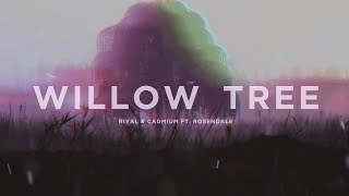 Rival amp Cadmium Ft Rosendale  Willow Tree Lyric Video [upl. by Ognimod520]