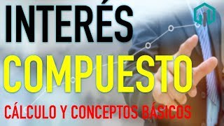 INTERÉS COMPUESTO  Matemáticas Financieras  Cálculo y conceptos básicos  Finanzas [upl. by Sirroned]