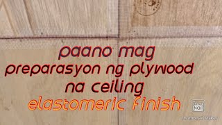 Paano mag preparasyon ng plywood na ceiling elastomeric finish [upl. by Oivalf]