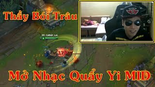 Trâu Làm Thầy Bói Mở Nhạc Quẩy Master Yi Mid Siêu Hài  Trâu Best Udyr [upl. by Ittap169]