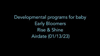 Developmental programs for baby Early Bloomers and Rise amp Shine Airdate 011323 [upl. by Hctim]