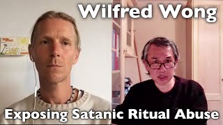 Exposing Satanic Ritual Abuse SRA  With Wilfred Wong [upl. by Llenaej]