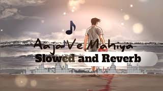 Aaja Ve Mahiya Slowed amp Reverb Lofi Remix Song [upl. by Moneta983]