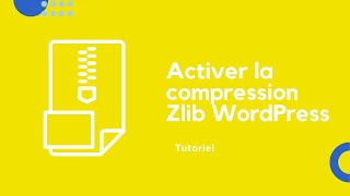 Activer la compression Zlib  Le Guide Complet pour Optimiser votre Site WordPress [upl. by Grethel]