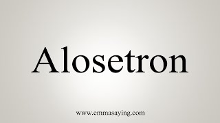 How To Say Alosetron [upl. by Aicetel820]