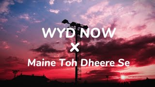 WYD now X Maine Toh dheere Se Lirik dan Terjemahan [upl. by Nivalc682]