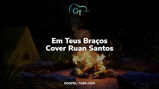 Em Teus Braços  Cover Ruan Santos  GospelTabs [upl. by Harrietta]