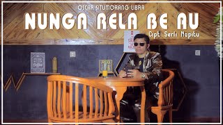 OSCAR SITUMORANG  NUNGA RELA BE AU OFFICIAL MUSIC VIDEO  CIPT SERLI NAPITU [upl. by Haran]