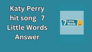 Katy Perry hit song 7 Little Words Answer [upl. by Hartfield]