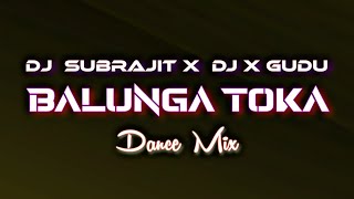 BALUNGA TOKA  ODIA DJ SONG REMIX  DANCE MIX  DJ SUBRAJIT x DJ X GUDU [upl. by Waylen370]