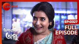 Aparajita Apu  Full Episode  327  Zee Bangla [upl. by Wiese679]