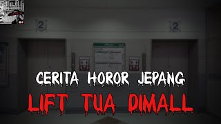 Cerita Horor Jepang  LIFT TUA DI MALL [upl. by Lani]