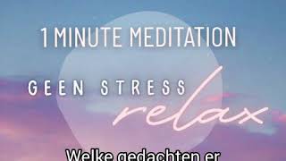 GEEN STRESS  RELAX  1 minute meditation [upl. by Groveman]