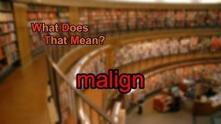 What does malign mean [upl. by Burnham122]