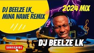 DJ beelze lk Mina Nawe Remix  Beelze lk 2024 mix [upl. by Loralee958]