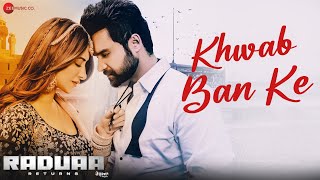 Khwab Ban Ke  Raduaa Returns  Nav Bajwa Mahira Sharma  Akhil  Ullumanati [upl. by Mlawsky]