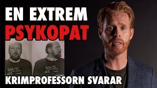 Han är en extrem psykopat │Psykopat del 3 │Krimprofessorn svarar [upl. by Einnaj]