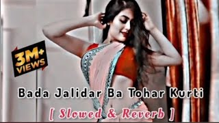 Bada Jalidar Ba Tohar Kurti SlowedReverb Lofi  Bhojpuri Slowed song  Slowed and Reverb songs [upl. by Longmire]