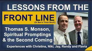 Lessons From The Front Line  Thomas S Monson amp Heeding Promptings  Second Coming and Experiences [upl. by Aisak]