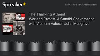 War and Protest A Candid Conversation with Vietnam Veteran John Musgrave [upl. by Nnylsia]